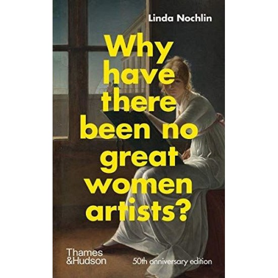 Why Have There Been No Great Women Artists?: 50th Anniversary Edition