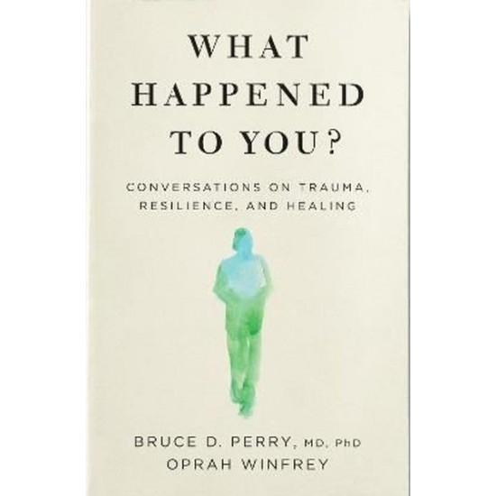 What Happened to You?: Conversations on Trauma Resilience and Healing