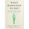 What Happened to You?: Conversations on Trauma Resilience and Healing