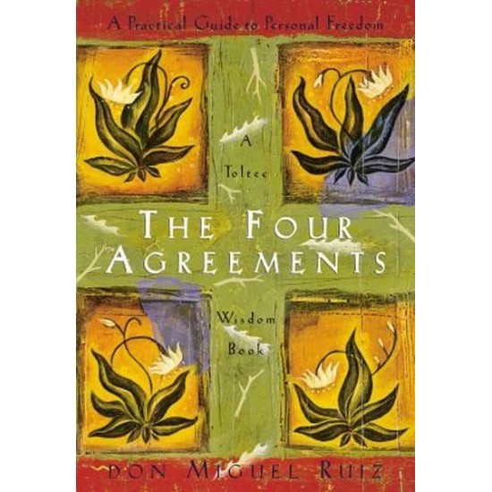 The Four Agreements : A Practical Guide to Personal Freedom