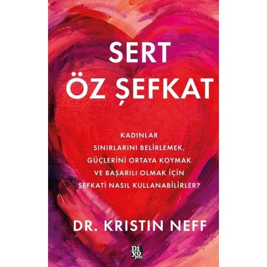 Sert Öz Şefkat - Kadınlar Sınırlarını Belirlemek Güçlerini Ortaya Koymak ve Başarılı Olmak İçin Şefkati Nasıl Kullanabilirler?