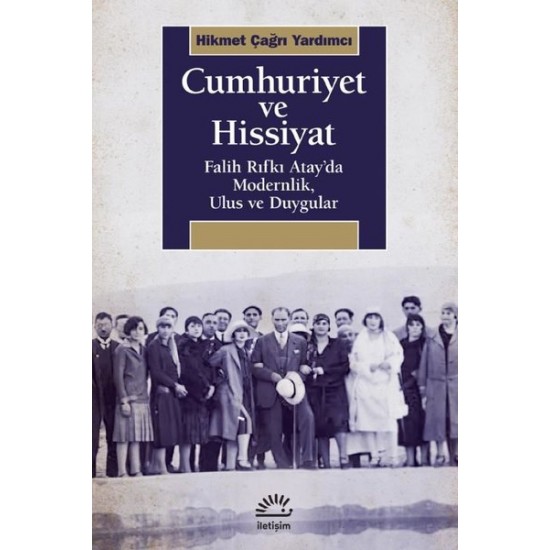 Cumhuriyet ve Hissiyat - Falih Rıfkı Atay'da Modernlik Ulus ve Duygular