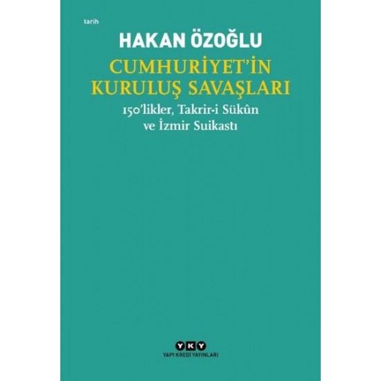 Cumhuriyet'in Kuruluş Savaşları - 150'likler Takrir-i Sükun ve İzmir Suikastı